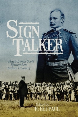 Sign Talker: Hugh Lenox Scott Remembers Indian Country by Scott, Hugh Lenox