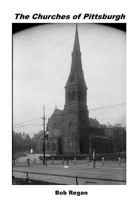 The Churches of Pittsburgh by Regan, Bob