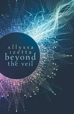 Beyond the Veil by Izetta, Allyssa