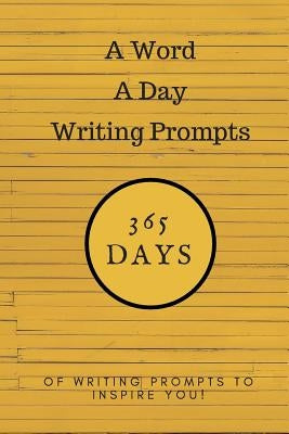 A Word a Day Writing Prompts: 365 Days of Writing Prompts to Inspire You by Farr, Nero