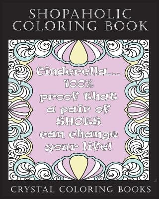 Shopaholic Coloring Book: A Totally Relatable Shopholic Quote Adult Coloring Book Filled With Fun Shopping Rational. The Perfect Gift For Any Sh by Crystal Coloring Books