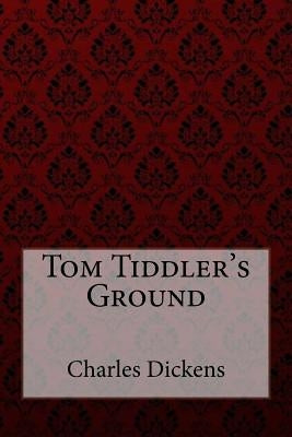 Tom Tiddler's Ground Charles Dickens by Benitez, Paula