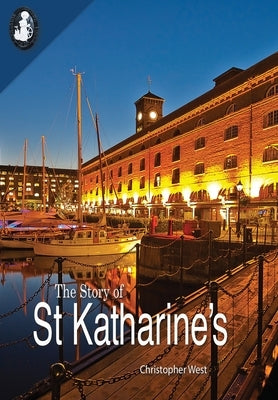 The Story of St Katharine's by West, Christopher