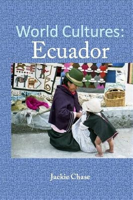 World Cultures: Ecuador by Chase, Jackie