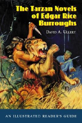 The Tarzan Novels of Edgar Rice Burroughs: An Illustrated Reader's Guide by Ullery, David A.