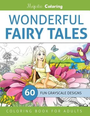 Wonderful Fairy Tales: Grayscale Coloring Book for Adults by Coloring, Majestic