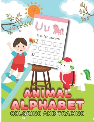 Animal Alphabet Coloring And Tracing: Kindergarten Preschool And Alphabet Writing For Kids Ages 3-5, ABC Letter Tracing Is Using As Coloring Activity by Publication, Walamacety