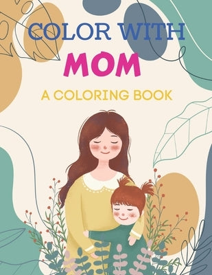 Color with Mom a Coloring Book: An easy and amazing mother and children duo picture coloring book for fun and relax. by House, Street Publishing