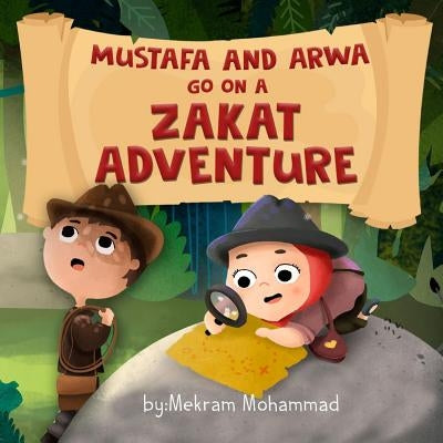Mustafa and Arwa Go on a Zakat Adventure by Mohammad, Mekram