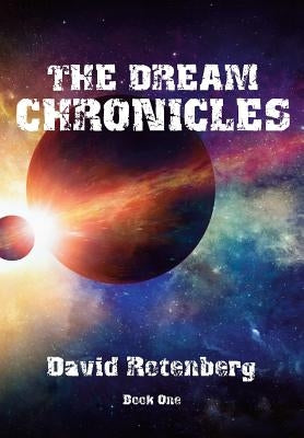 The Dream Chronicles Book One by Rotenberg, David