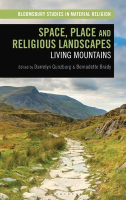 Space, Place and Religious Landscapes: Living Mountains by Gunzburg, Darrelyn