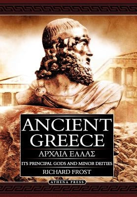 Ancient Greece: Its Principal Gods and Minor Deities - 2nd Edition (Hardback) by Frost, Richard