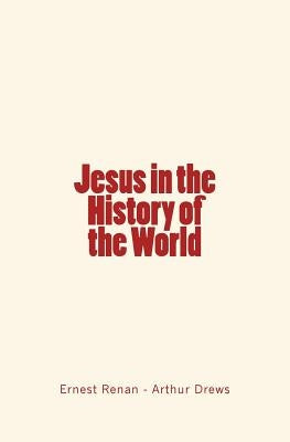 Jesus in the History of the World by Drews, Arthur
