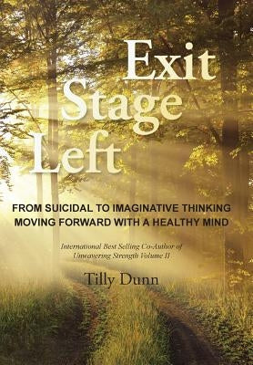 Exit Stage Left: From Suicidal to Imaginative Thinking by Dunn, Tilly