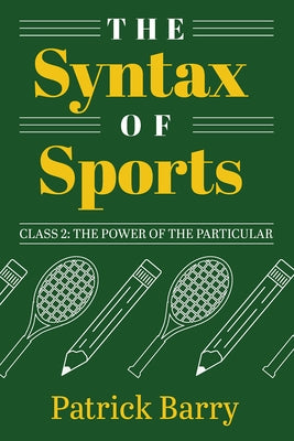 The Syntax of Sports, Class 2: The Power of the Particular by Barry, Patrick