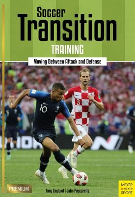 Soccer Transition Training: Moving Between Attack and Defense by Englund, Tony