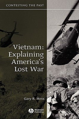 Vietnam: Explaining America's Lost War by Hess, Gary R.