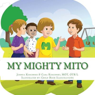 My Mighty Mito Book: A Book for Children Who Have Mitochondrial Disease by Koscinski, Joshua