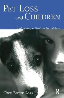 Pet Loss and Children: Establishing a Health Foundation by Ross, Cheri Barton