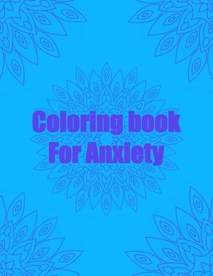 Coloring Book For Anxiety: Anxiety Mandala coloring book for adults 8.5X11 Inches 100 Pages 50 Mandalas To Color by Makira, Colorin
