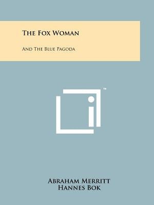 The Fox Woman: And The Blue Pagoda by Merritt, Abraham