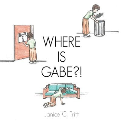 Where Is Gabe?! by Tritt, Janice C.