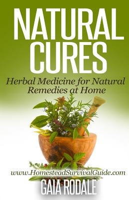 Natural Cures: Herbal Medicine for Natural Remedies at Home by Rodale, Gaia