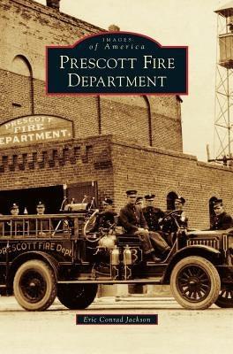 Prescott Fire Department by Jackson, Eric Conrad