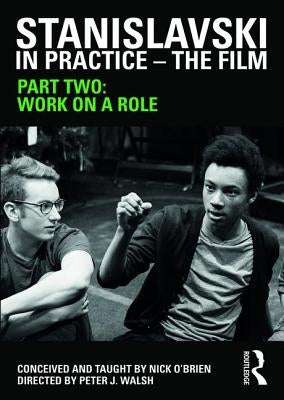 Stanislavski in Practice - The Film: Part Two by O'Brien, Nick