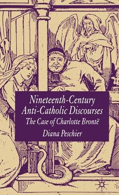 Nineteenth-Century Anti-Catholic Discourses: The Case of Charlotte Brontë by Peschier, D.