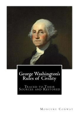 George Washington's Rules of Civility: Traced to Their Sources and Restored by Conway, Moncure Daniel