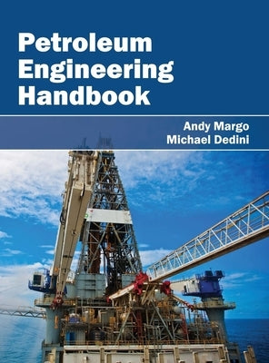 Petroleum Engineering Handbook by Margo, Andy