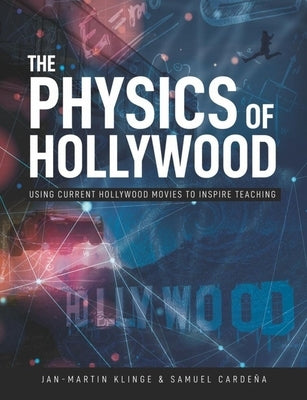 The Physics of Hollywood: Using current Hollywood movies to inspire teaching by Cardena, Samuel