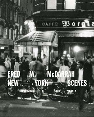 Fred W. McDarrah: New York Scenes by Wilentz, Sean