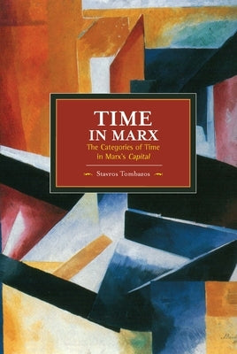 Time in Marx: The Categories of Time in Marx's Capital by Tombazos, Stavros