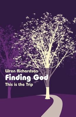 Finding God: This Is the Trip by Richardson, Wren