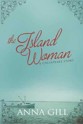 The Island Woman: A Chesapeake Story by Gill, Anna