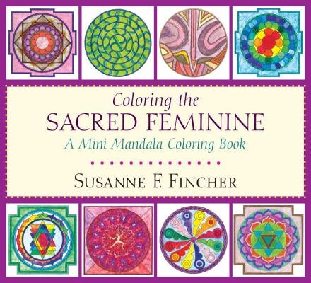 Coloring the Sacred Feminine: A Mini Mandala Coloring Book by Fincher, Susanne F.