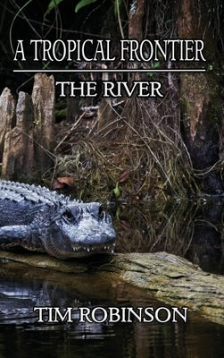 A Tropical Frontier: The River by Robinson, Tim