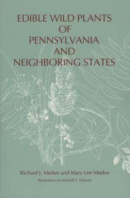 Edible Wild Plants of Pennsylvania and Neighboring States by Medve, Richard J.