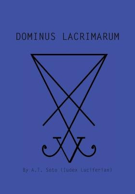 Dominus Lacrimarun by Soto, A. T.