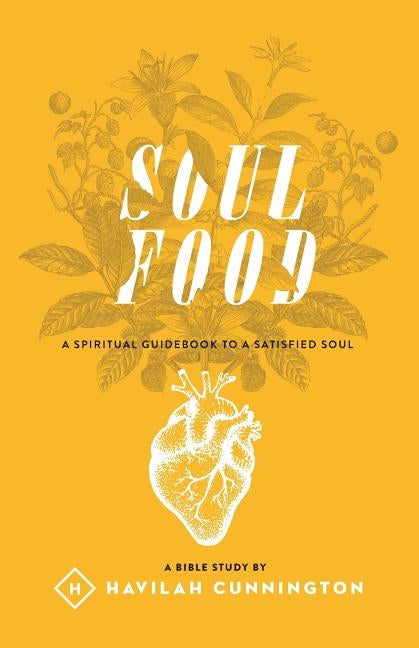 Soul Food: A Spiritual Guidebook to a Satisfied Soul by Cunnington, Havilah