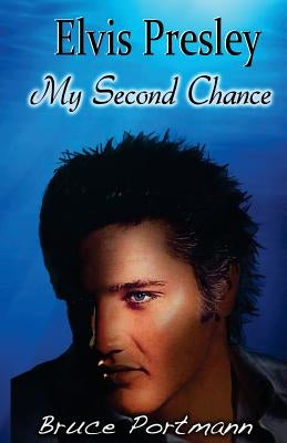 Elvis Presley: My Second Chance by Portmann, Bruce