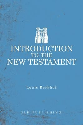 Introduction to the New Testament by Berkhof, Louis