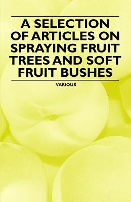 A Selection of Articles on Spraying Fruit Trees and Soft Fruit Bushes by Various