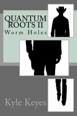 Quantum Roots II: Worm Holes by Keyes, Kyle