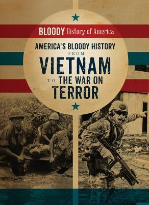 America's Bloody History from Vietnam to the War on Terror by Connolly, Kieron