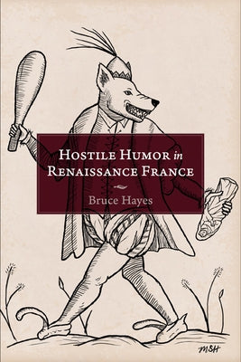 Hostile Humor in Renaissance France by Hayes, Bruce