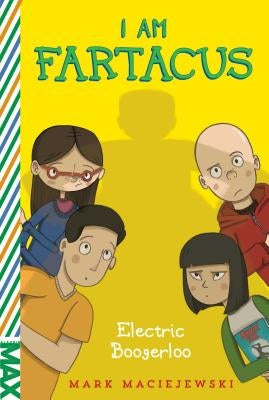 Electric Boogerloo: I Am Fartacus by Maciejewski, Mark