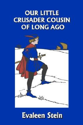 Our Little Crusader Cousin of Long Ago (Yesterday's Classics) by Stein, Evaleen